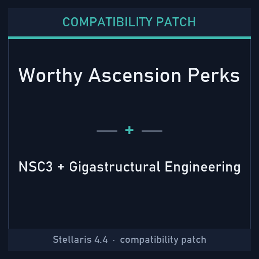 Compatibility Patch: Worthy Ascension Perks + NSC3 + Gigastructural Engineering