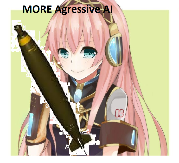 MORE AGRESSIVE AI