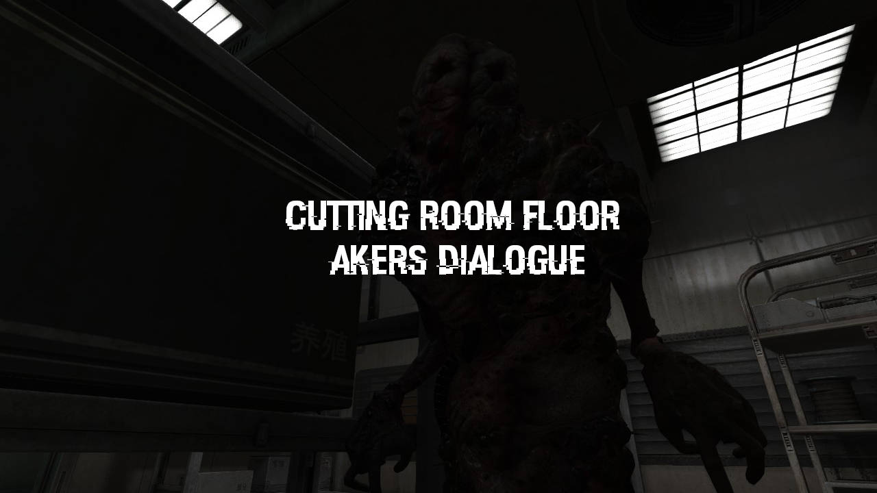 Cutting Room Floor: Akers Dialogue