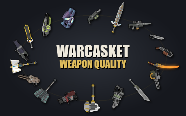 Warcasket Weapon Quality
