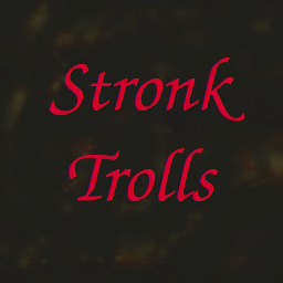 Stronk Trolls