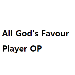 [Player Only] All Gods Favour OP