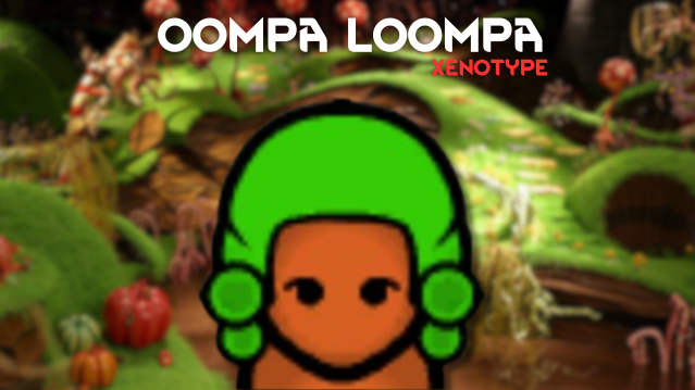 Oompa Loompa Xenotype