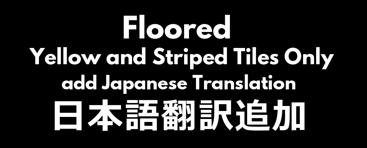 [1.6] [Sub-MOD] Floored - Yellow and Striped Tiles Only add Japanese Translation
