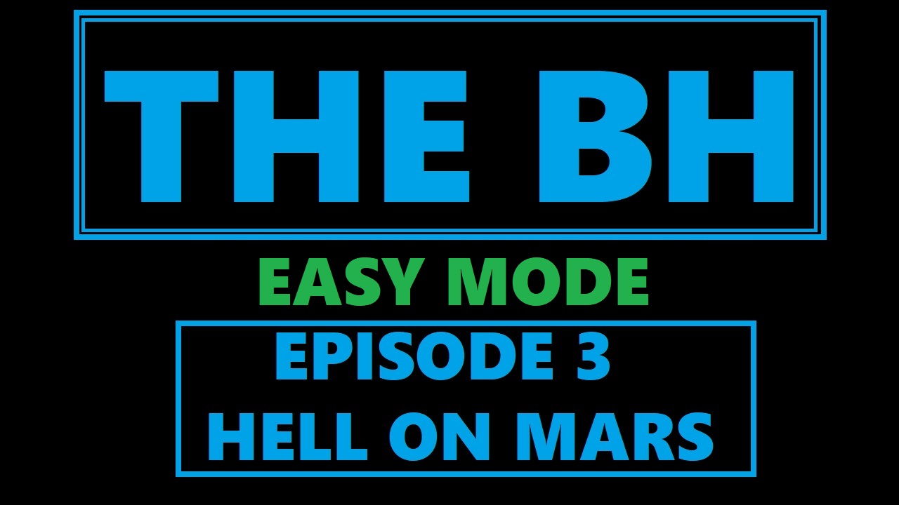 The BH: ep3  Hell On Mars (EASY MODE)