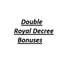 Double Royal Decree bonuses