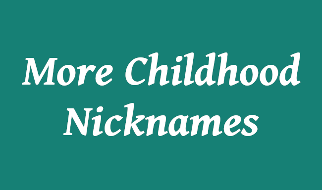 More Childhood Nicknames