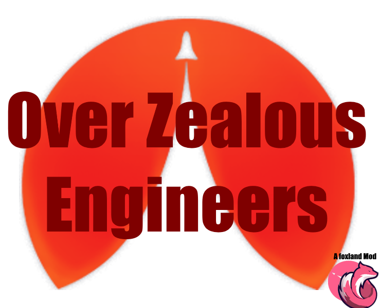 Over Zealous Engineers