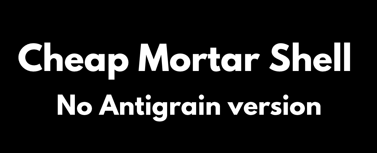 Cheap Mortar Shell - No Antigrain