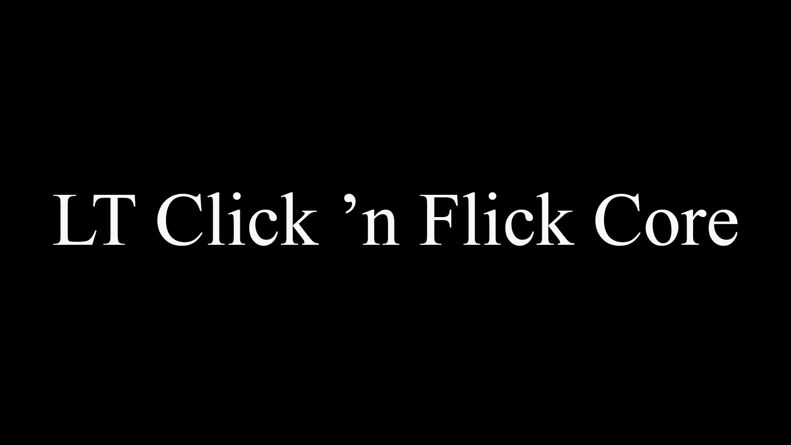 LT Click ’n Flick Core
