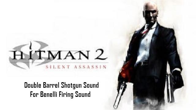 Hitman 2 Silent Assassin - DB Shotgun Firing Sound(Benelli/Tactical)