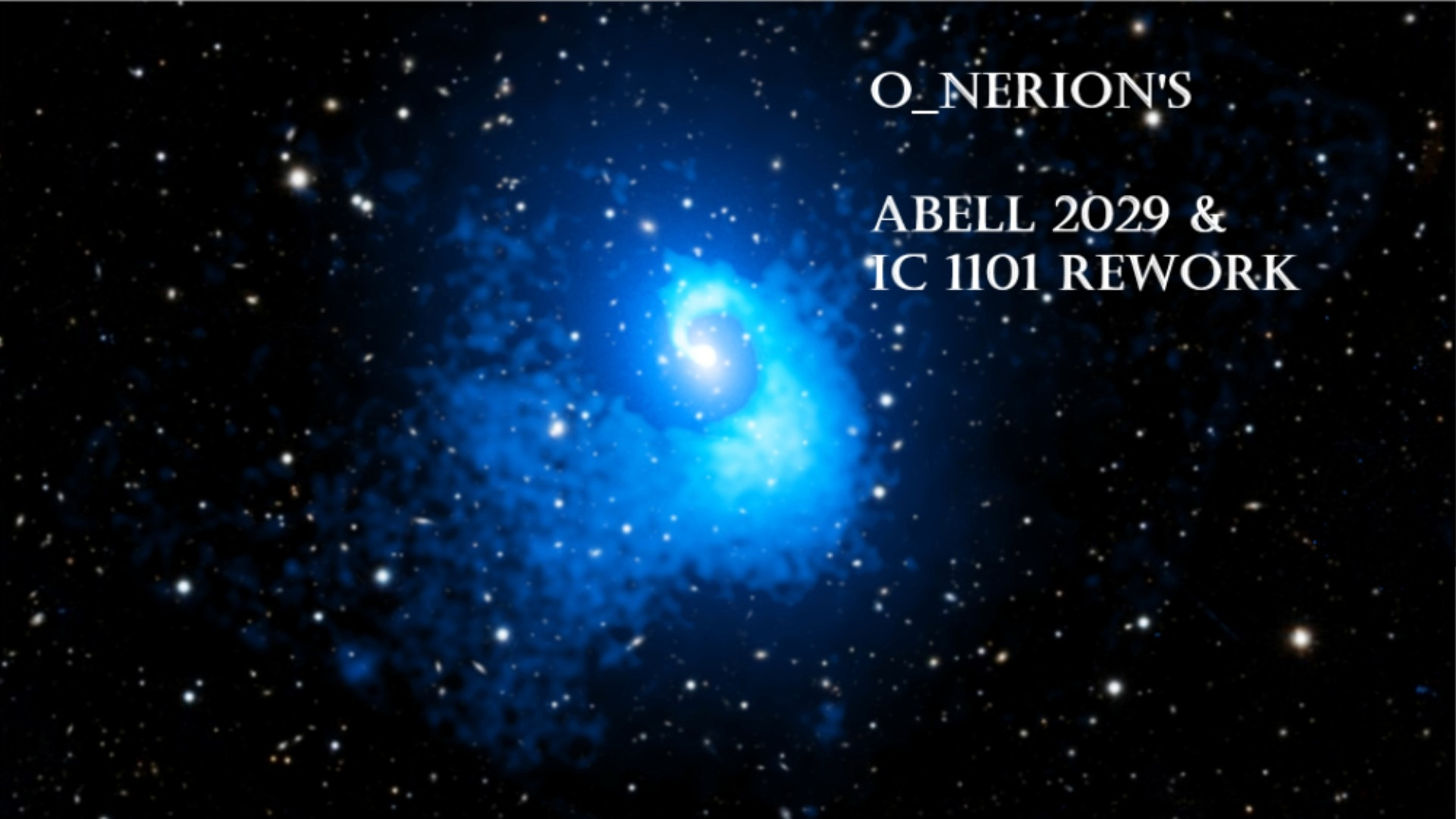 O_Nerion's Abell 2029&IC 1101 Rework
