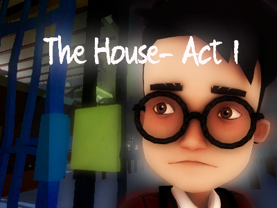 TheHouse: Act 1