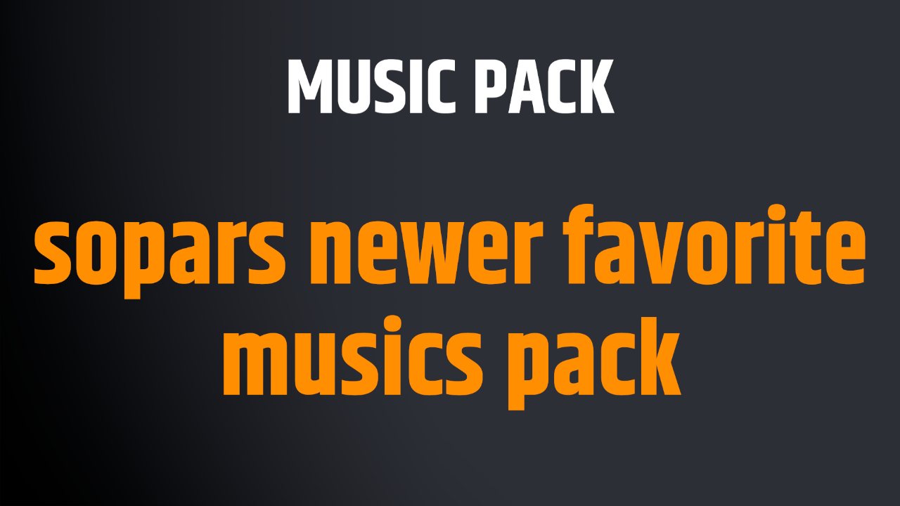 sopars newer favorite musics pack