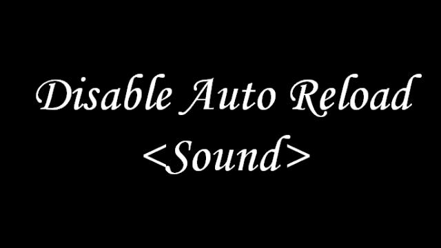 Disable Auto Reload <Sound>
