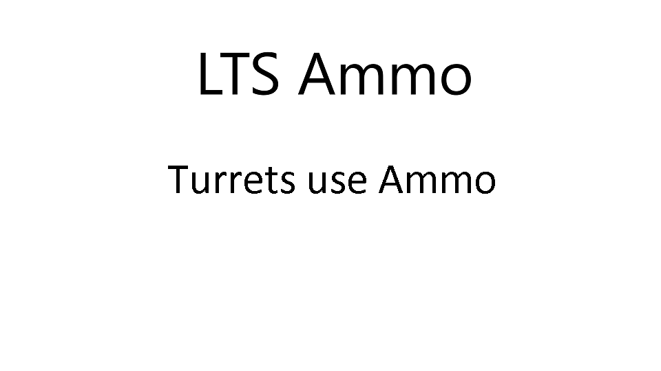 LTS Ammo - Turrets use Ammo