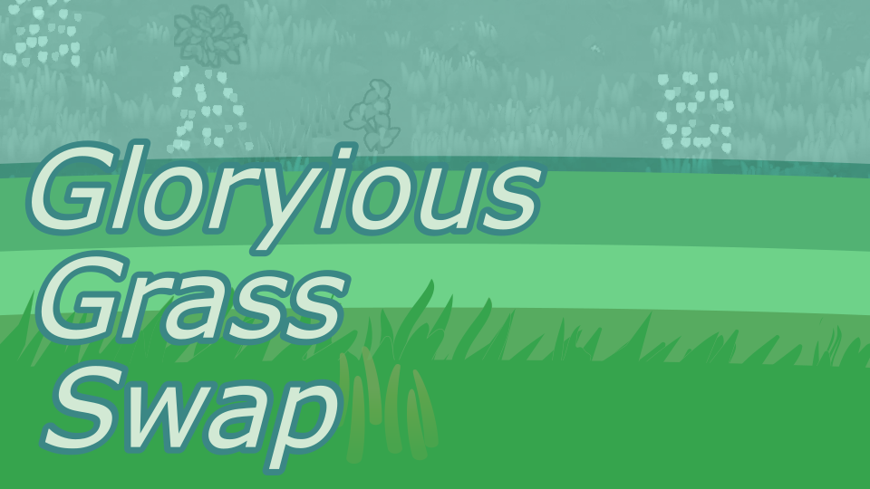 Gloryious Grass Swap