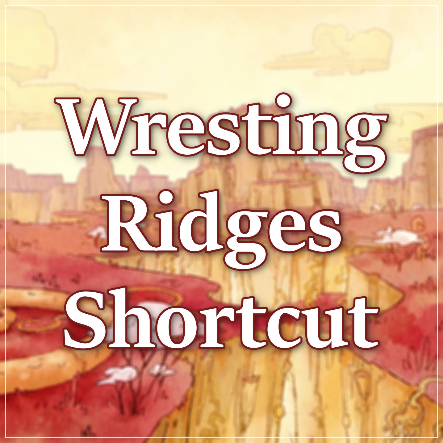 Wresting Ridges Shortcut