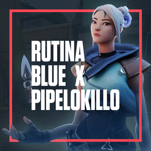 RUTINA BLUE X PIPELOKILLO VALORANT