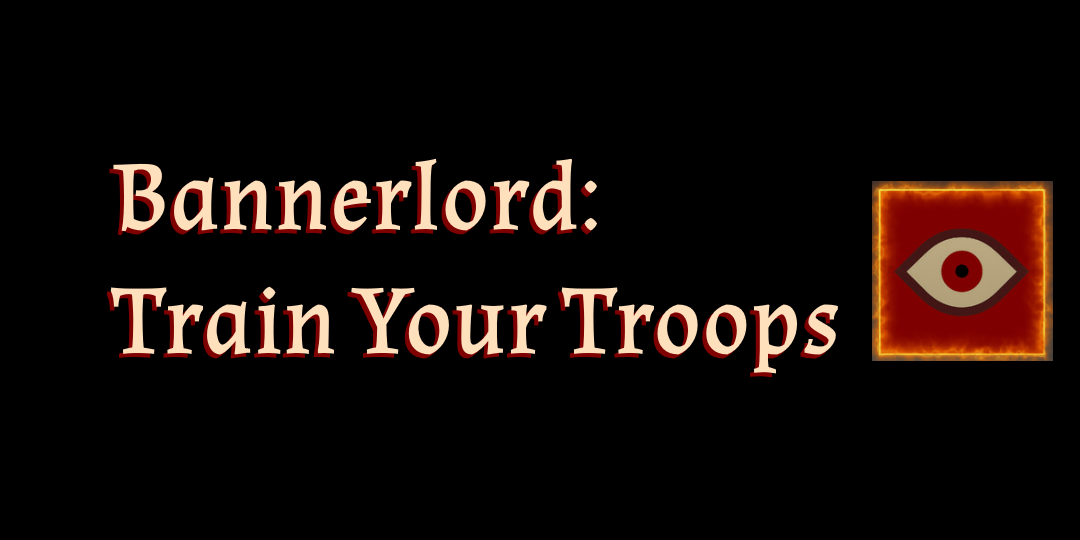 Bannerlord: Train Your Troops