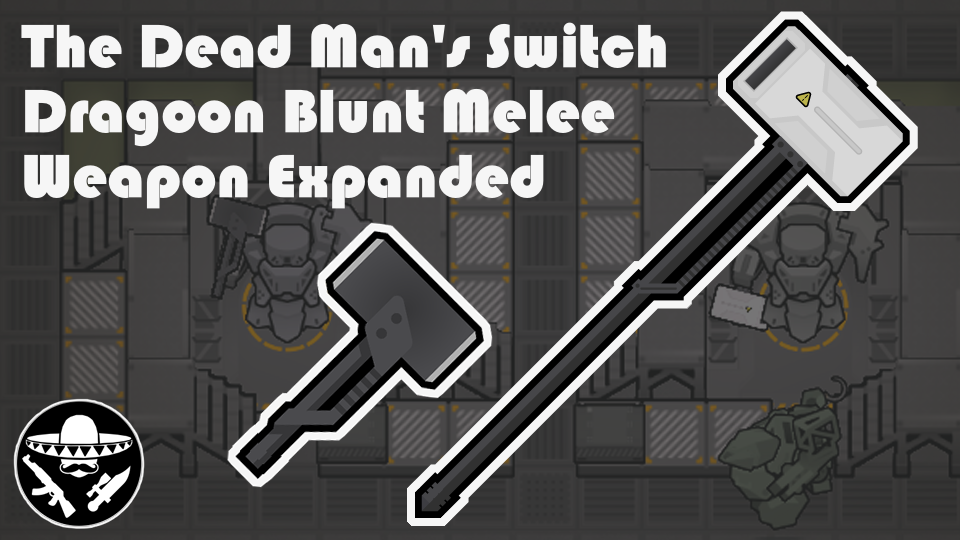 The Dead Man's Switch - Dragoon Blunt Melee Weapon Expanded