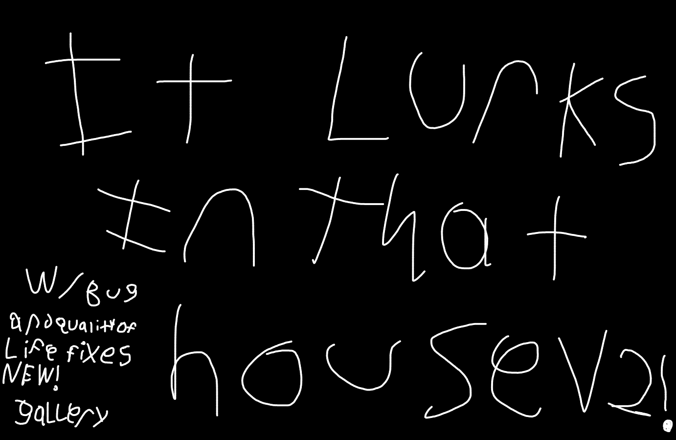 It Lurks In That House V2.5 (NEW GALLERY and bug/quality of life fixes)