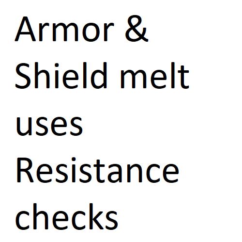 Armor and Shield melt uses Resistance Checks