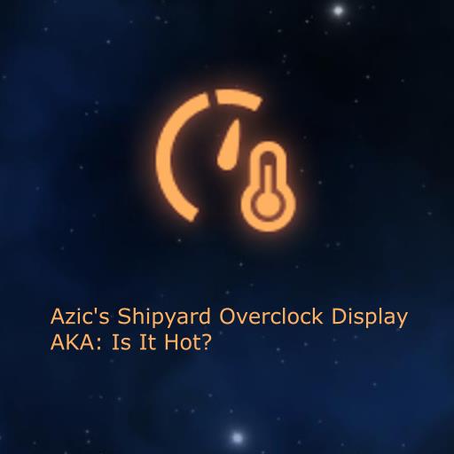 Azic's Shipyard Overclock Indicator