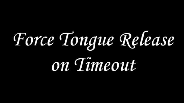 Force Tongue Release on Timeout