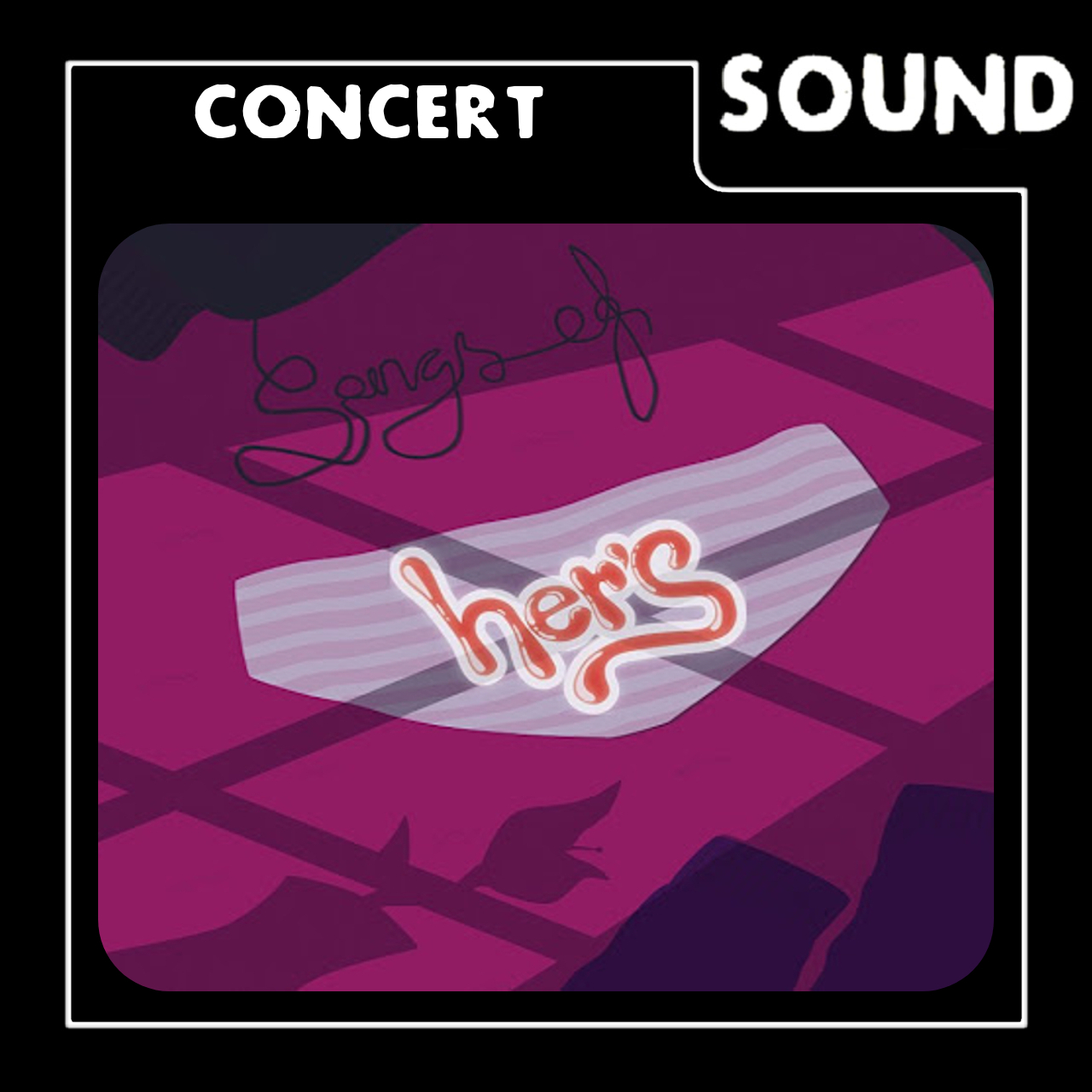 Concert Theme: Her's [Songs & Textures]