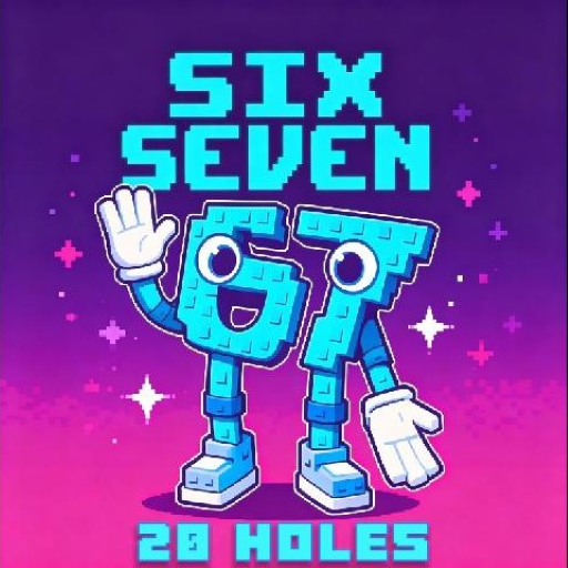 SIX SEVEN! Easy 20 Holes