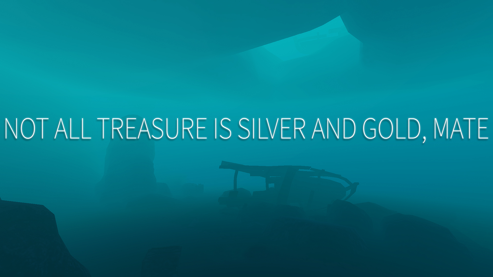 Not all treasure is silver and gold, mate