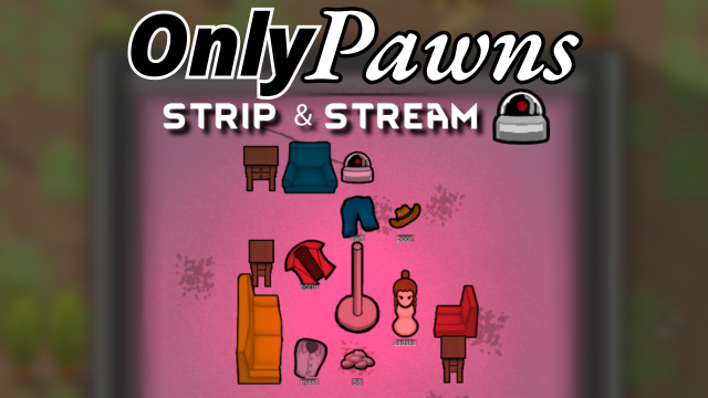 OnlyPawns: Strip and Stream (Continued)