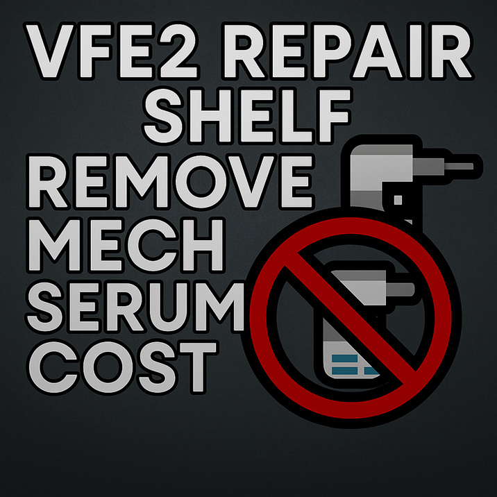 [Patch] No Mech Serum – Repair Shelf (VEF2)