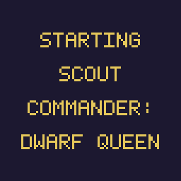 Starting Scout Commander: Dwarf Queen