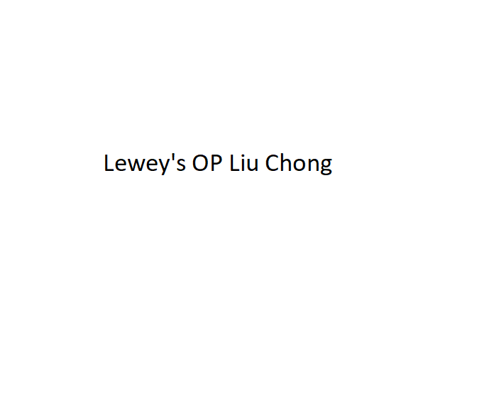 Lewey's OP Liu Chong