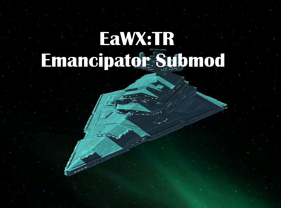 EaWX:TR Emancipator Submod (Only working for TR 3.0 (you can get 3.0 on ModDB))