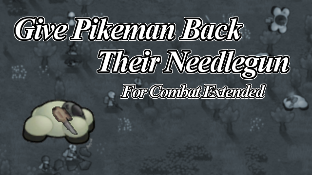 Give Pikeman Back Their Needlegun (for Combat Extended)