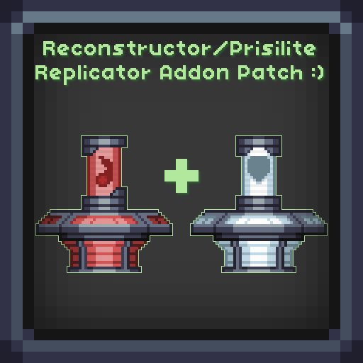 Reconstructor/Prisilite Replicator Addon Patch