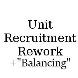 Unit recruitment Rework + Some ""balancing"" changes