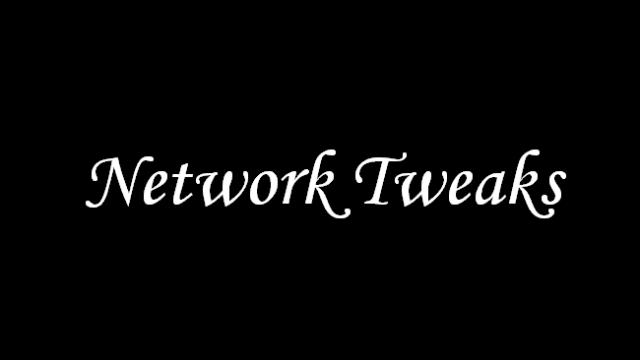 Network Tweaks