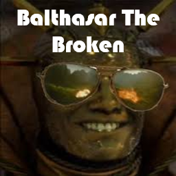 Balthasar The Broken (Overpowered)