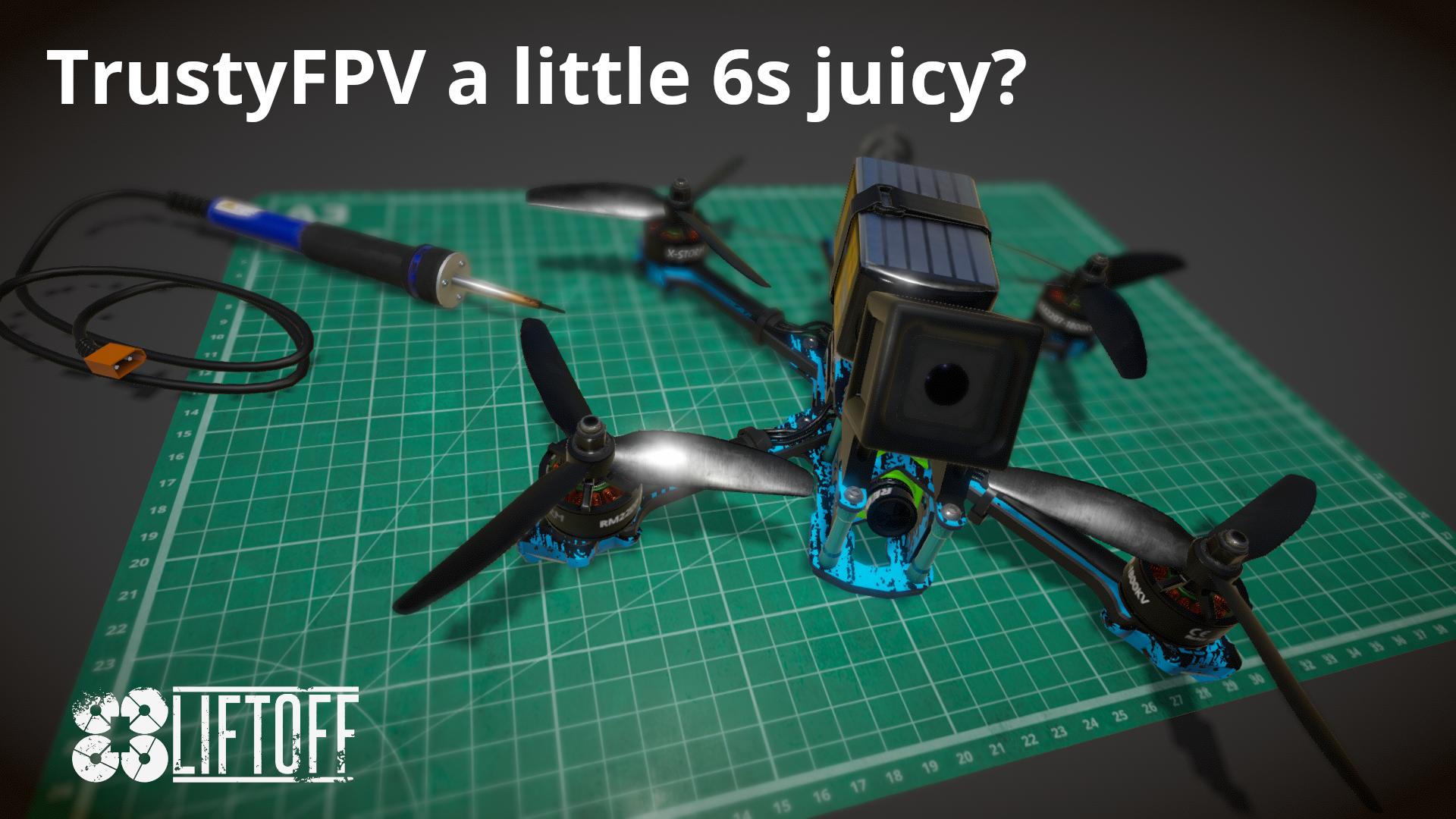 TrustyFPV a little 6s juicy?