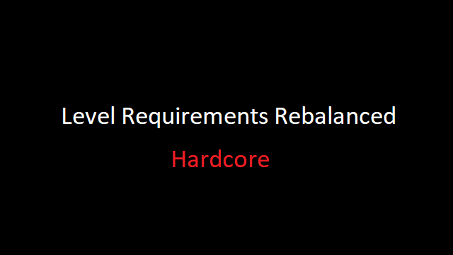 Level Requirements Rebalanced - Hardcore