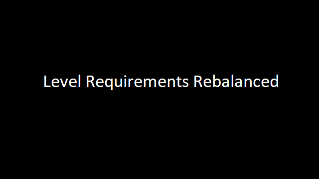 Level Requirements Rebalanced