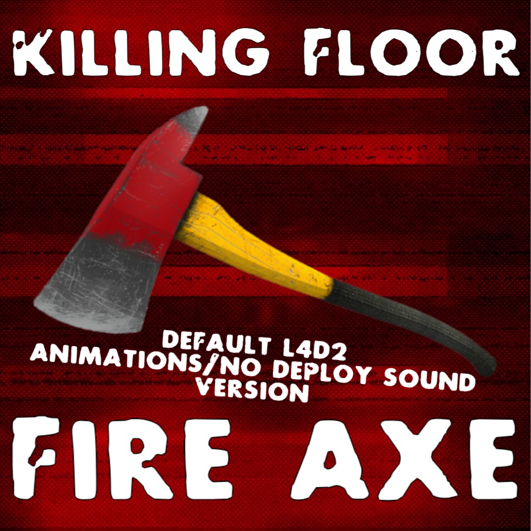 Killing Floor Fire Axe (Default L4D2 Anims/No Deploy Sound)