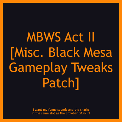MBWS Act II Patch for Miscellaneous Black Mesa Gameplay Tweaks