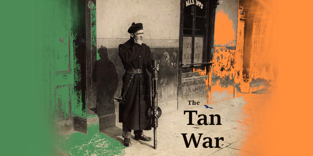The Tan War (Irish War of Independence)