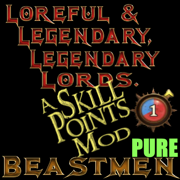 LLLL PURE - Modest Extra Skill Points EXCLUSIVELY for Legendary Lords - Beastmen