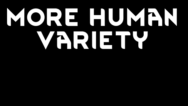 More Human Variety